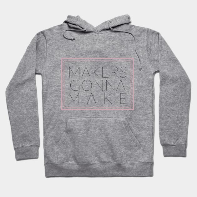 MAKERS GONNA MAKE Hoodie by TheMidnightBruja